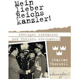 Mein lieber Reichskanzler!: Sveriges kontakter med Hitlers rikskansli (E-bok)