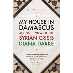 My House in Damascus: An Inside View of the Syrian Revolution (Häftad, 2015)