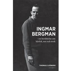 Ingmar Bergman: en berättelse om kärlek, sex och svek (E-bok)