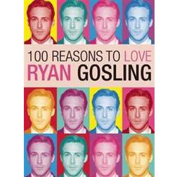 100 Reasons to Love Ryan Gosling (Häftad, 2013)