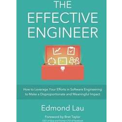 The Effective Engineer: How to Leverage Your Efforts in Software Engineering to Make a Disproportionate and Meaningful Impact (Häftad, 2015)