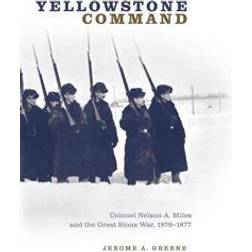 Yellowstone Command: Colonel Nelson A. Miles and the Great Sioux War, 1876-1877 (Häftad, 2006)