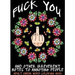 Adult Swear Word Coloring Book: Fuck You & Other Irreverent Notes to Annoying People: 40 Sweary Rude Curse Word Coloring Pages to Calm You the F*ck Do (Häftad, 2016)