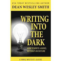 Writing Into the Dark: How to Write a Novel Without an Outline (Häftad, 2015)