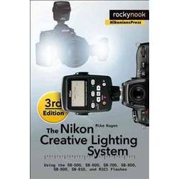The Nikon Creative Lighting System, 3rd Edition: Using the Sb-500, Sb-600, Sb-700, Sb-800, Sb-900, Sb-910, and R1c1 Flashes (Häftad, 2015)