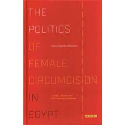 The Politics of Female Circumcision in Egypt (Inbunden, 2016)
