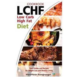 Lchf: Low Carb High Fat Diet & Cookbook, Your Guides and Recipes for Weight Loss and Healthy Living (Häftad, 2016)