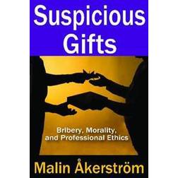 Suspicious Gifts: Bribery, Morality, and Professional Ethics (Inbunden, 2013)