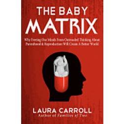 The Baby Matrix: Why Freeing Our Minds from Outmoded Thinking about Parenthood & Reproduction Will Create a Better World (Häftad, 2012)