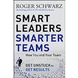 Smart Leaders, Smarter Teams: How You and Your Team Get Unstuck to Get Results (Inbunden, 2013)