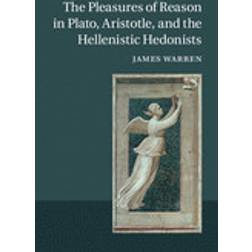 The Pleasures of Reason in Plato, Aristotle, and the Hellenistic Hedonists (Inbunden, 2014)