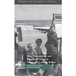 Men, Masculinities and Religious Change in Twentieth Century Britain (Inbunden, 2013)