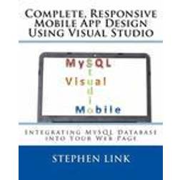 Complete, Responsive Mobile App Design Using Visual Studio: Integrating MySQL Database Into Your Web Page (Häftad, 2015)