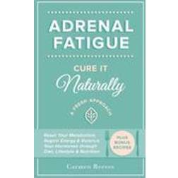 Adrenal Fatigue: Cure It Naturally - A Fresh Approach to Reset Your Metabolism, Regain Energy & Balance Hormones Through Diet, Lifestyl (Häftad, 2015)