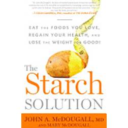The Starch Solution: Eat the Foods You Love, Regain Your Health, and Lose the Weight for Good! (Häftad, 2013)