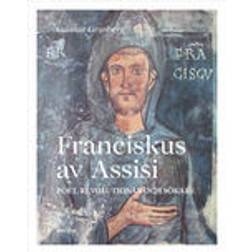 Franciskus av Assisi: poet, revolutionär och sökare (Inbunden)