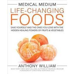 Medical Medium Life-Changing Foods: Save Yourself and the Ones You Love with the Hidden Healing Powers of Fruits & Vegetables (Inbunden, 2016)