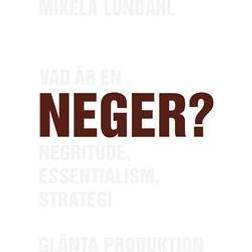 Vad är en neger? : Negritude, essentialism, strategi (Häftad, 2005)