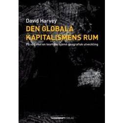 Den globala kapitalismens rum: på väg mot en teori om ojämn geografisk utveckling (Häftad, 2009)