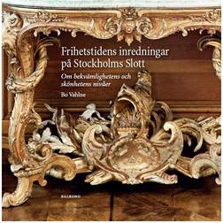 Frihetstidens inredningar på Stockholms Slott: om bekvämlighetens och skönhetens nivåer (Inbunden, 2012)