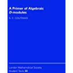 A Primer of Algebraic D-Modules (London Mathematical Society Student Texts)