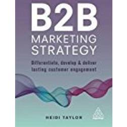 B2B Marketing Strategy: Differentiate, Develop and Deliver Lasting Customer Engagement (Häftad, 2017)