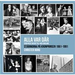 Alla var där - från Nisse Ahlrot till Judy Garland: stjärnorna på Kronprinsen 1961-1991 (Häftad, 2017)