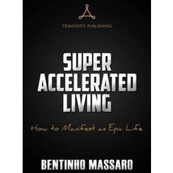 Super Accelerated Living: How to Manifest an Epic Life (Häftad, 2016)