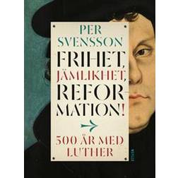 Frihet, jämlikhet, reformation! 500 år med Luther (E-bok, 2017)