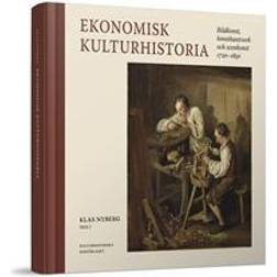 Ekonomisk kulturhistoria: bildkonst, konsthantverk och scenkonst 1720-1850 (Inbunden)