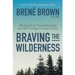Braving the Wilderness: The Quest for True Belonging and the Courage to Stand Alone (Inbunden, 2017)