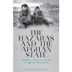 The Hazaras and the Afghan State: Rebellion, Exclusion and the Struggle for Recognition (Inbunden, 2017)