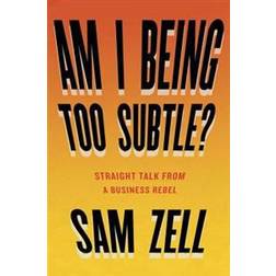 Am I Being Too Subtle?: Straight Talk from a Business Rebel (Inbunden, 2017)