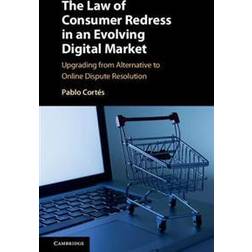 The Law of Consumer Redress in an Evolving Digital Market: Upgrading from Alternative to Online Dispute Resolution (Inbunden, 2017)