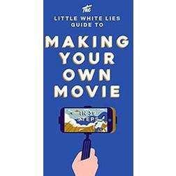 The Little White Lies Guide to Making Your Own Movie (Inbunden, 2017)