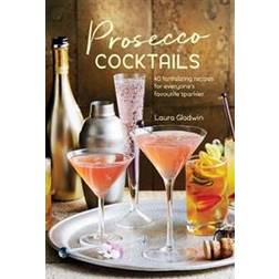 Prosecco Cocktails: 40 Tantalizing Recipes for Everyone's Favourite Sparkler (Inbunden, 2017)