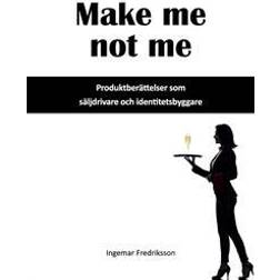 Make me not me - Produktberättelser som säljdrivare och identitetsbyggare (Ljudbok, MP3, 2015)