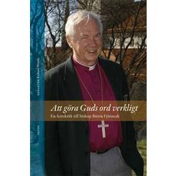 Att göra Guds ord verkligt: en festskrift till biskop Biörn Fjärstedt (Häftad)