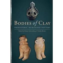 Bodies of Clay: Prehistoric Humanised Pottery (Häftad, 2017)