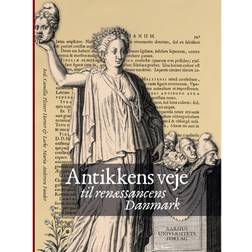 Antikkens veje til renæssancens Danmark (E-bok, 2017)