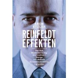 Reinfeldteffekten: hur nya moderaterna tog över makten i Sverige och skakade socialdemokraterna i grunden (Häftad)