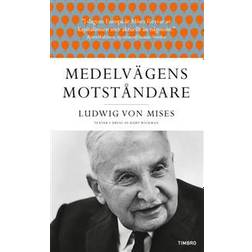 Medelvägens motståndare: Ludwig von Mises texter i urval av Kurt Wickman (Häftad)