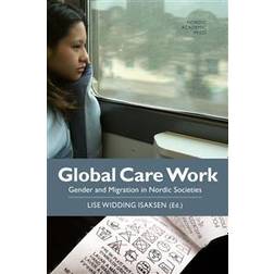 Global care work: gender and migration in Nordic societies (E-bok, 2015)