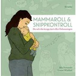 Mammaroll och snippkontroll: Du och din kropp året efter förlossningen (Inbunden, 2018)