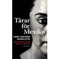Tårar för Mexiko: Landet som dödar journalister. Med introduktion av Erik de la Reguera (E-bok, 2018)