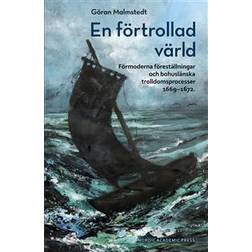 En förtrollad värld: Förmoderna föreställningar och bohuslänska trolldomsprocesser 1669–1672 (E-bok, 2018)