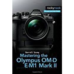 Mastering the Olympus Om-d E-m1 Mark II (Häftad, 2018)