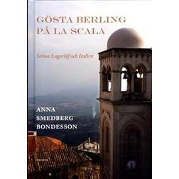 Gösta Berling på La Scala: Selma Lagerlöf och Italien (Inbunden, 2018)