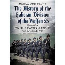 The History of the Galician Division of the Waffen SS, Volume 1: On the Eastern Front, April 1943 to July 1944 (Inbunden, 2016)
