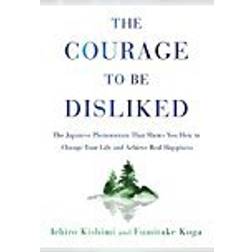 The Courage to Be Disliked: The Japanese Phenomenon That Shows You How to Change Your Life and Achieve Real Happiness (Inbunden, 2018)